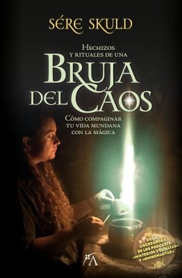 Hechizos y Rituales de Una Bruja Del Caos-Skuld Sere