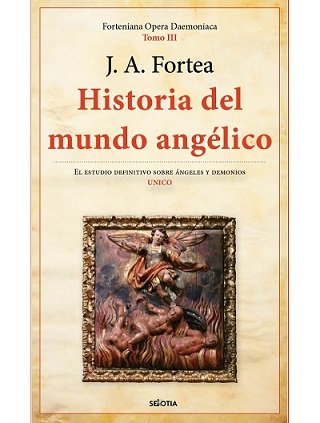 Historia Del Mundo Angelico-José Antonio Fortea