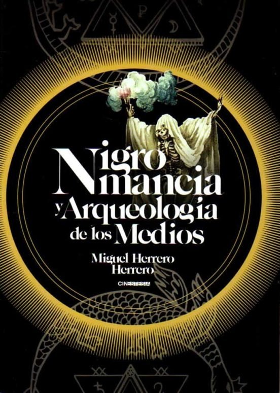 Nigromancia y Arqueologia de los Medios-Herrero Herrero Miguel