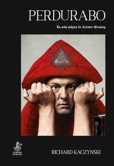 Perdurabo la Vida de Aleister Crowley-Kaczynski Richard