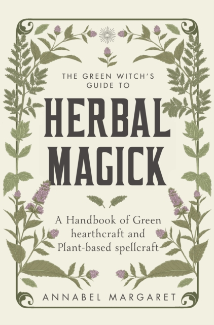The Green Witch's Guide To Herbal Magick-Annabel Margaret