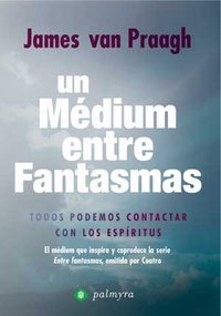 Un Medium Entre Fantasmas-James Van Praagh