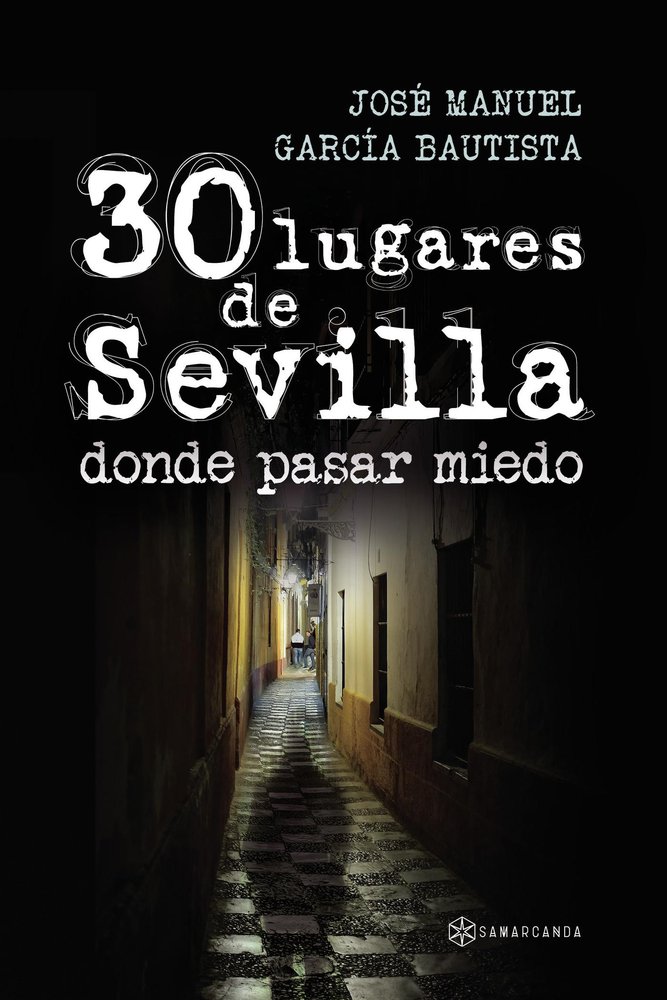 30 Lugares de Sevilla Donde Pasar Miedo-José Manuel García Bautista