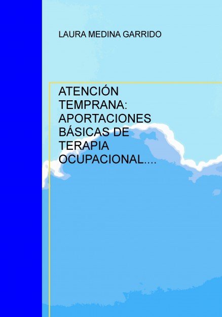 Atencion Temprana: Aportaciones Basicas de Terapia Ocupacion-Garrido Medina Laura