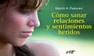 Como Sanar Relaciones y Sentimientos Heridos-Padovani Martin H.