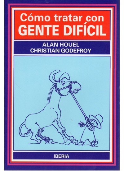 Como Tratar con Gente Dificil-Houel Alan y Godefroy Christ
