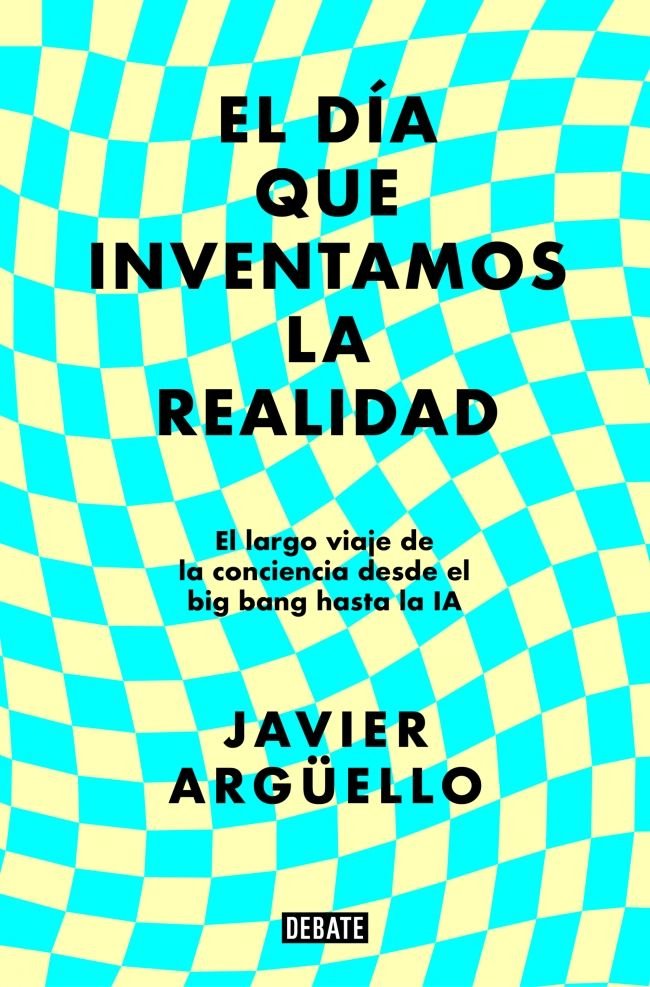 El Dia Que Inventamos la Realidad-Arguello Javier