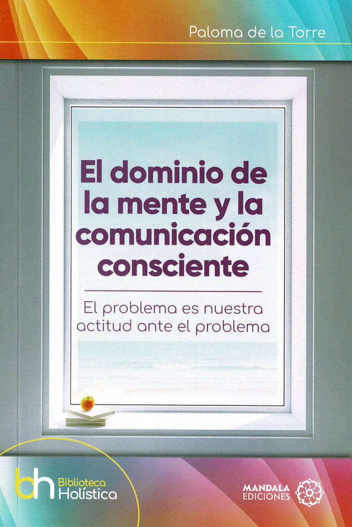 El Dominio de la Mente y la Comunicacion Consciente-De la Torre Paloma