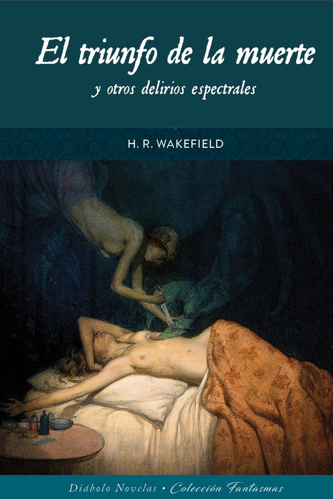 El Triunfo de la Muerte y Otros Delirios Espectrales-H r Wakefield