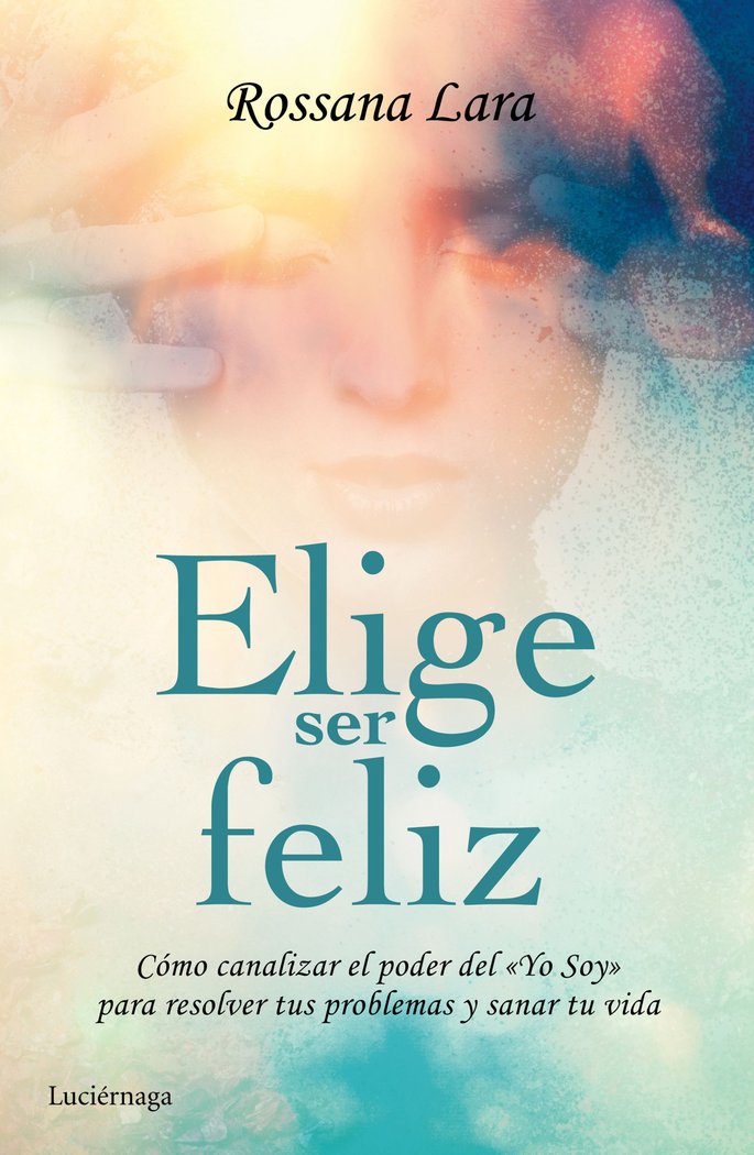 Elige Ser Feliz-Lara Rossana