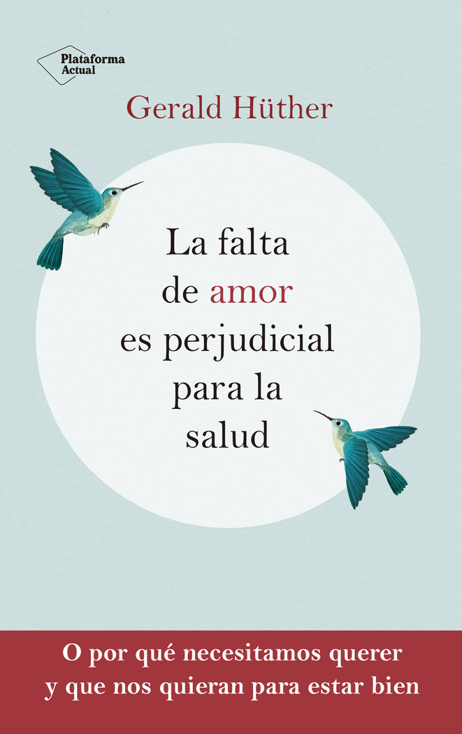 La Falta de Amor Es Perjudicial para la Salud-Hüther Gerald