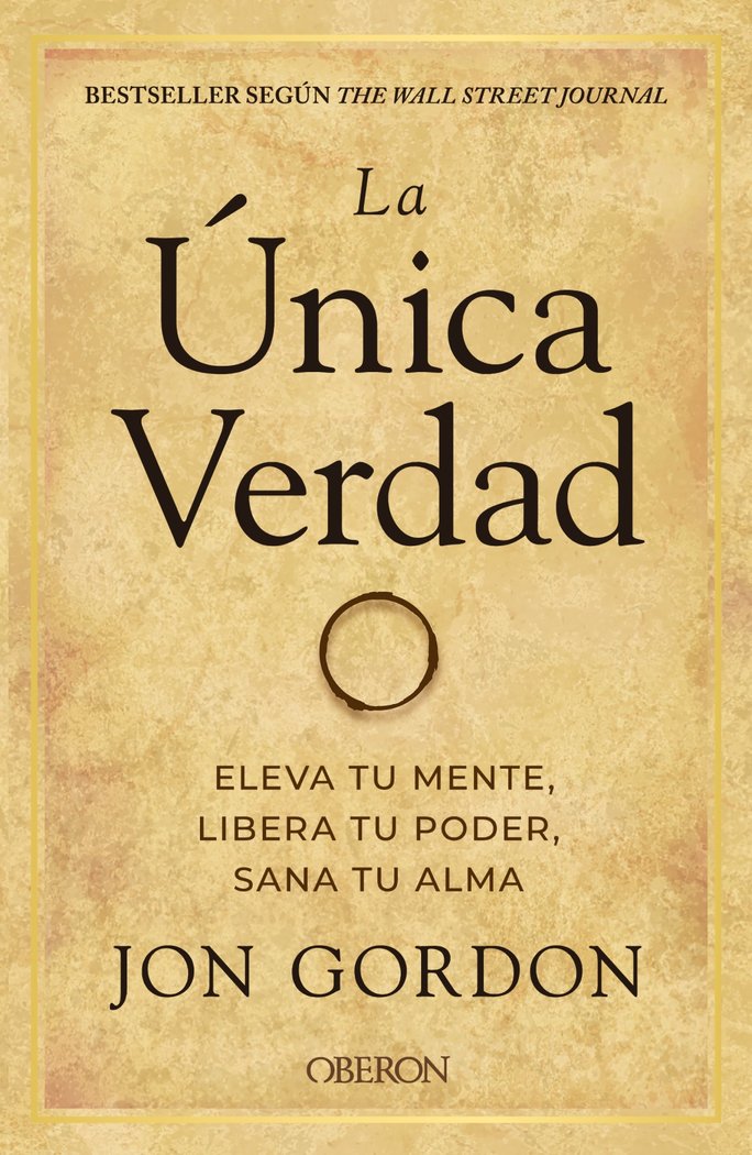 La Unica Verdad Eleva Tu Mente Libera Tu Poder Sana Tu Al-Gordon Jon