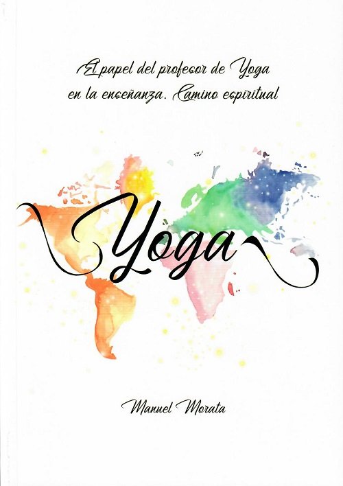Profesor de Yoga En la Enseñanza Actual Camino Espiritual-Morata Muñoz Manuel