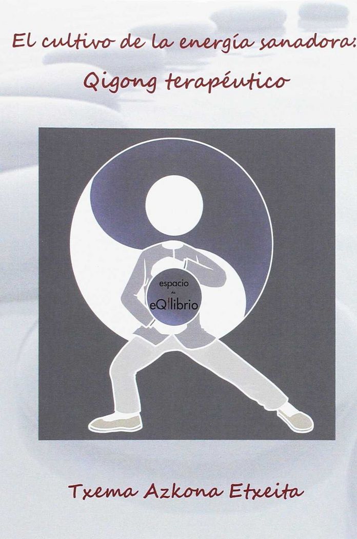 Qigong el Cultivo de la Energia Sanadora-Azkona Etxeita Txema