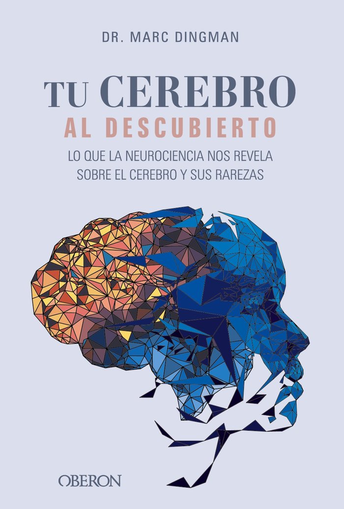 Tu Cerebro Al Descubierto Lo Que la Neurociencia Nos Revela-Dingman Marc