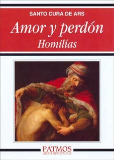 Amor y Perdon. Homilias-Bautista María Vianney San Juan