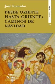 Desde Oriente Hasta Oriente los Caminos de la Navidad-Granados Garcia Jose