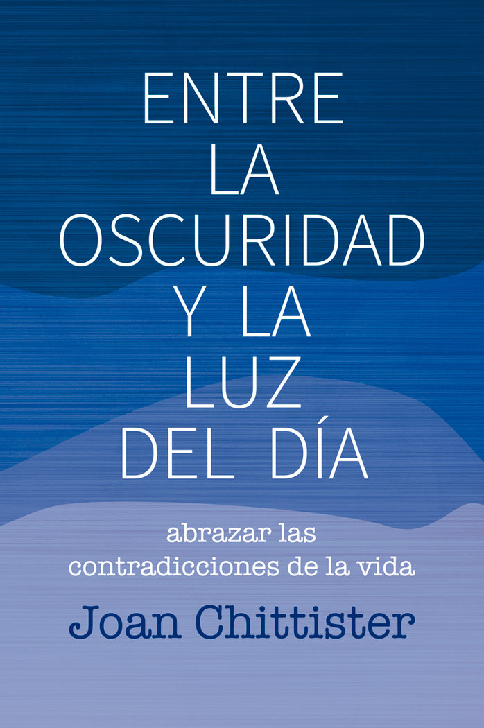 Entre la Oscuridad y la Luz Del Dia-Chittister Joan