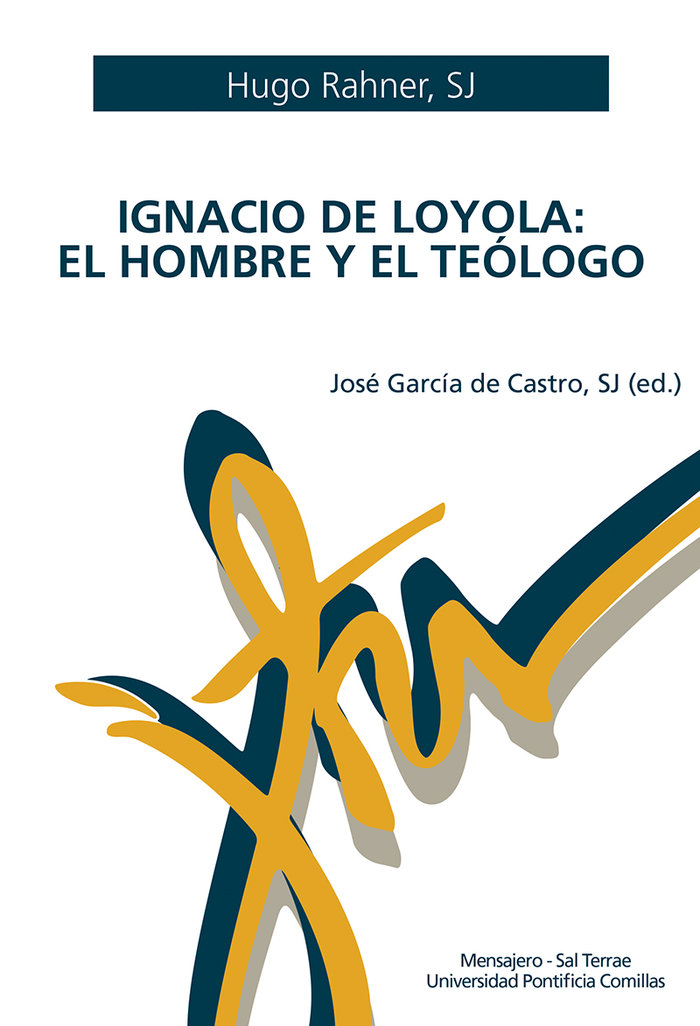 Ignacio de Loyola. el Hombre y el Teologo-Rahner Hugo