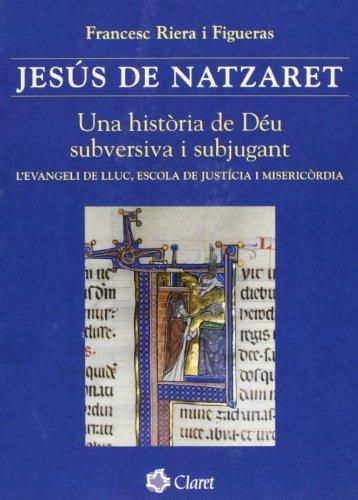 Jesus de Natzaret. Una Historia de Deu Subversiva i Subjugan-Riera i Figueras Francesc
