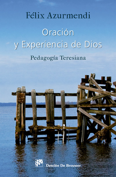 Oracion y Experiencia de Dios. Pedagogia Teresiana-Azurmendi Ayerbe Félix Carmelo