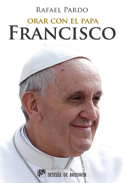 Orar con el Papa Francisco-Pardo Fernández Rafael