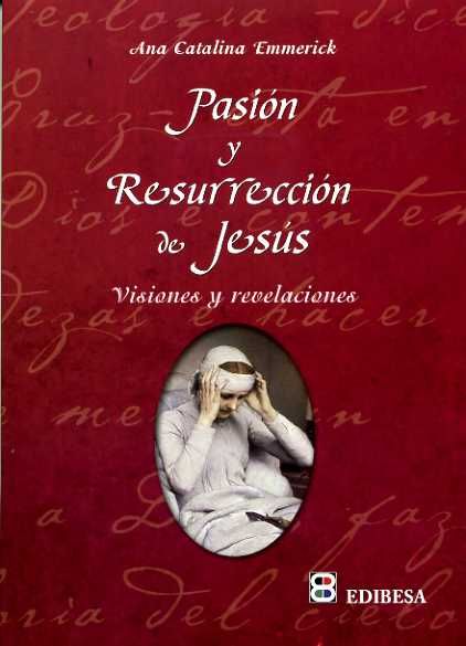 Pasion y Resurreccion-Emmerick Ana Catalina