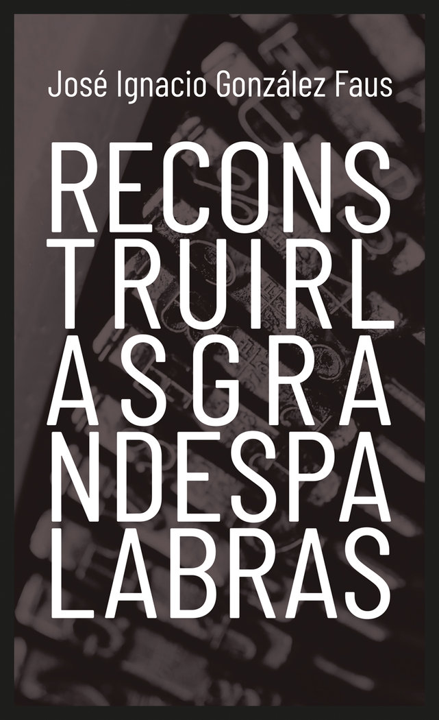 Reconstruir las Grandes Palabras-González Faus José Ignacio
