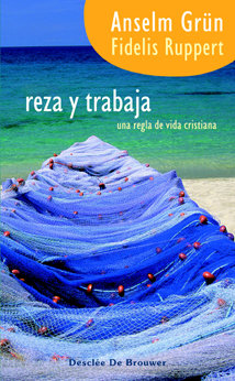 Reza y Trabaja. Una Regla de Vida Cristiana-Grün Anselm
