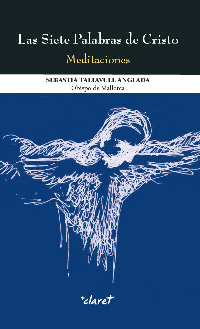 Siete Palabras de Cristo. Meditaciones las-Taltavulll Anglada Sebastià