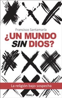 ¿un Mundo sin Dios?-Santamaría Egurrola Francisco