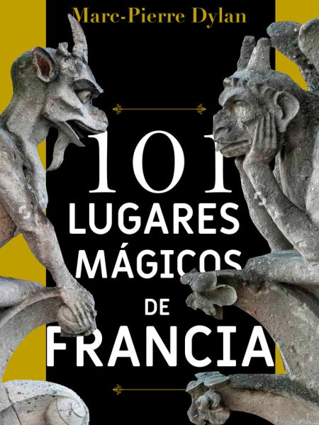 101 Lugares Magicos de Francia-Dylan Marc-pierre