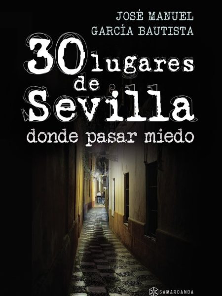 30 Lugares de Sevilla Donde Pasar Miedo-José Manuel García Bautista