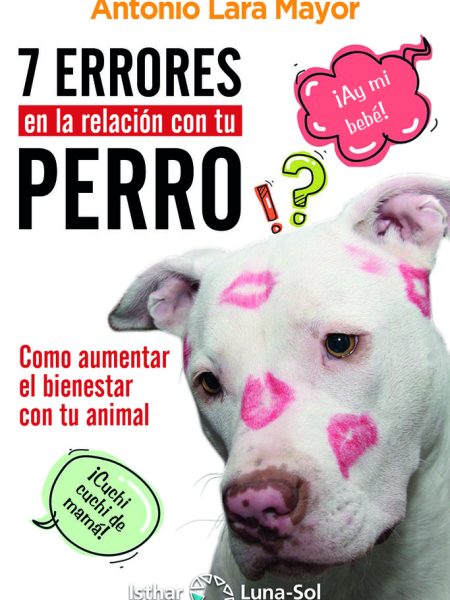 7 Errores En la Relacion con Tu Perro-Lara Mayor Antonio
