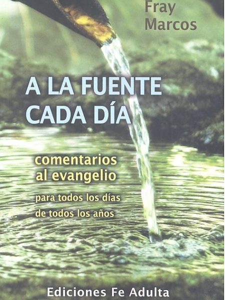 A la Fuente Cada Dia Comentarios Evangelio-Rodríguez Robles Fray Marcos