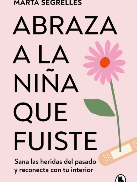 Abraza a la Niña Que Fuiste-Segrelles Marta