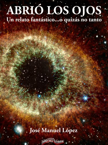 Abrio los Ojos Un Relato Fantastico o Quizas no Tanto-López José Manuel