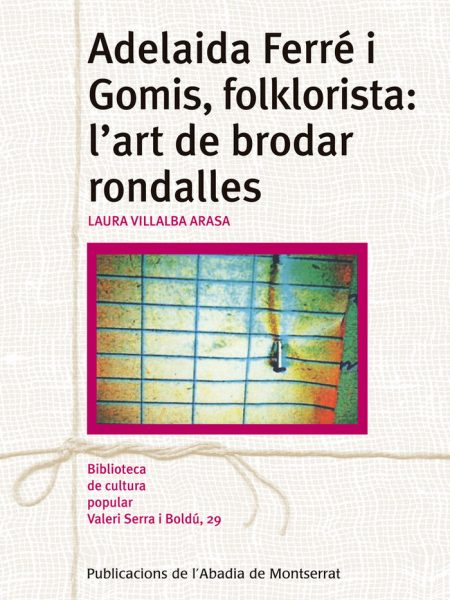 Adelaida Ferre i Gomis Folklorista Lart de Brodar Rondalles-Villalba Arasa Laura