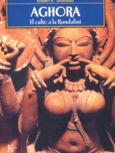 Aghora el Culto a la Kundalini-Svoboda Robert