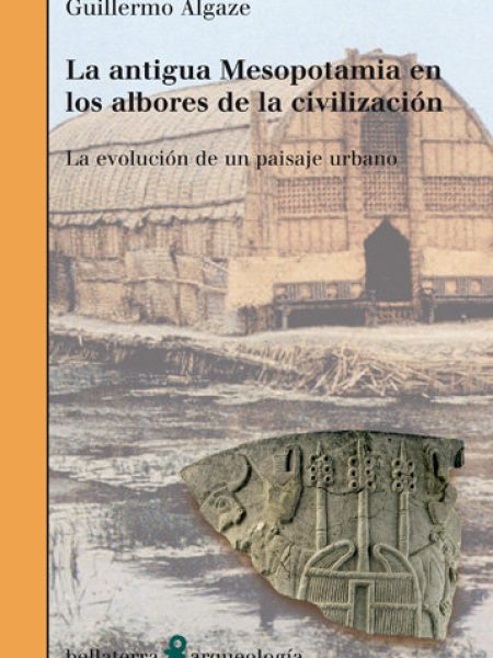 Antigua Mesopotamia Albores de la Civilizacion-Algaze Guillermo