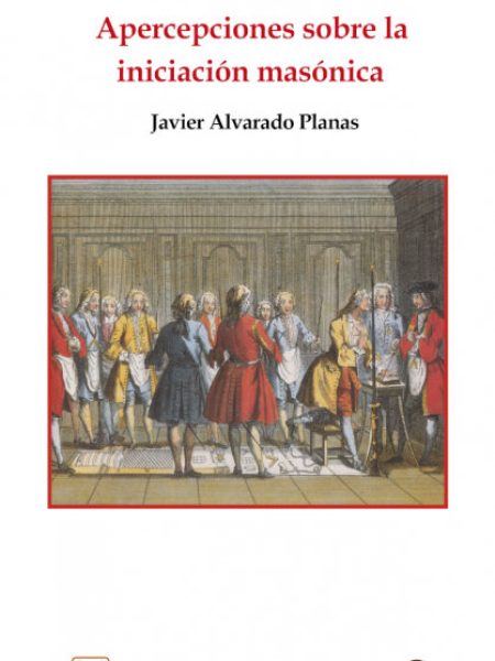 Apercepciones sobre la Iniciacion Masonica-Alvarado Planas Javier