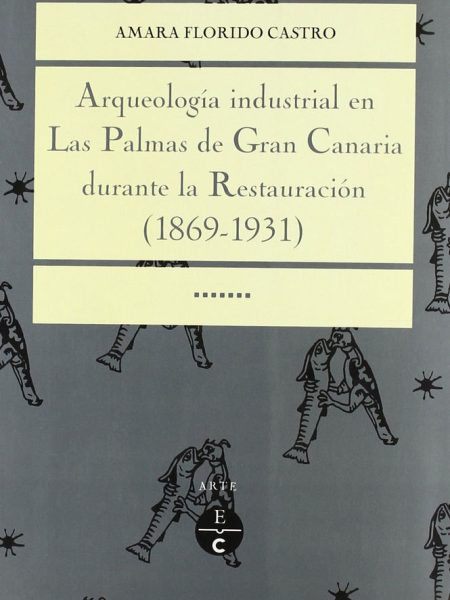 Arqueologia Industrial En las Palmas de Gran Canaria Durante-Florido Castro Amara
