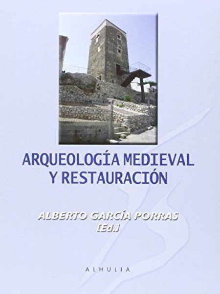 Arqueologia Medieval y Resturacion-García Porras Alberto
