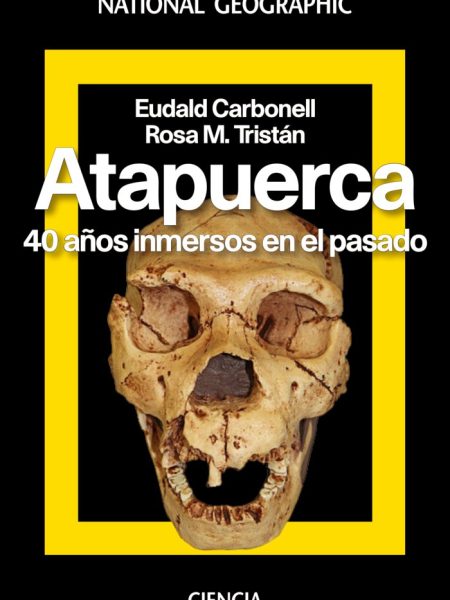 Atapuerca 40 Años Inmersos En el Pasado-Carbonell Roura Eudald