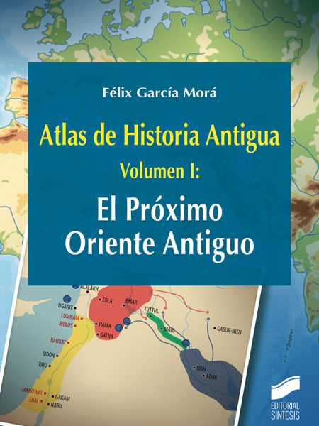 Atlas de Historia Antigua Vol 1 el Proximo Oriente Antiguo-García Morá Félix
