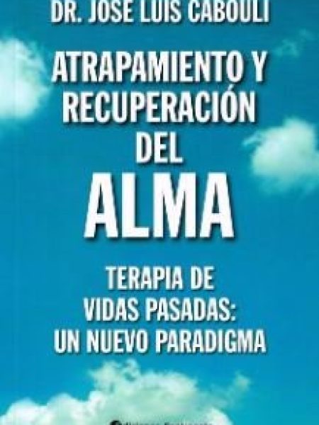 Atrapamiento y Recuperacion Del Alma-Cabouli José Luis