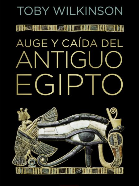 Auge y Caida Del Antiguo Egipto-Wilkinson Toby