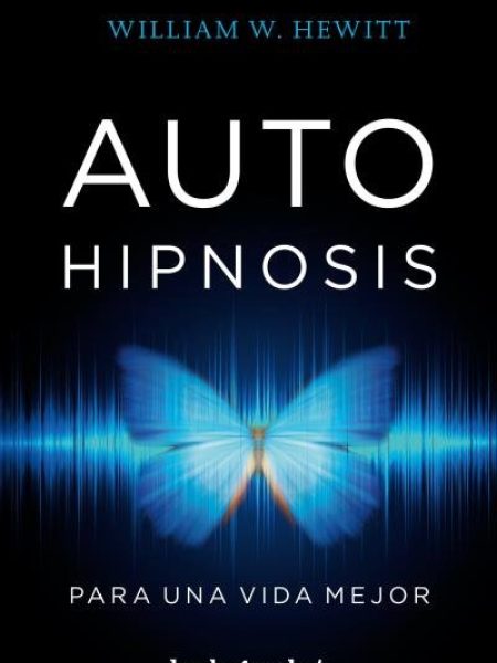 Autohipnosis para Una Vida Mejor-Hewitt William W.