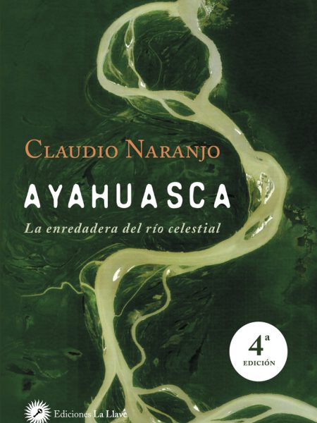 Ayahuasca la Enredadera Del Rio Celestial-Naranjo Claudio