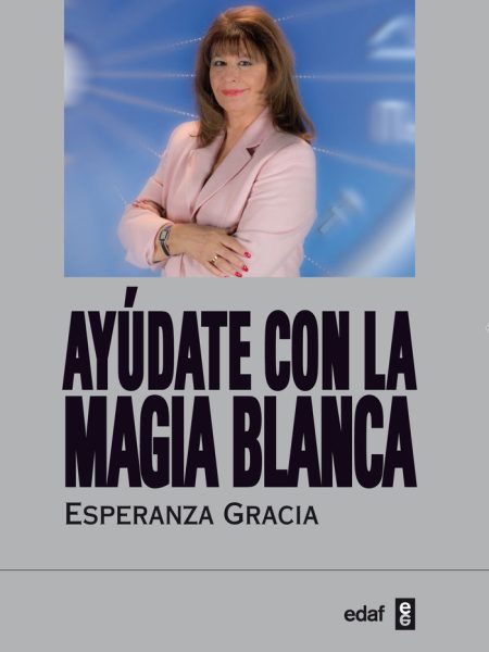 Ayudate con la Magia Blanca-Gracia Sánchez-román Esperanza